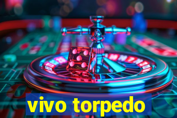 vivo torpedo